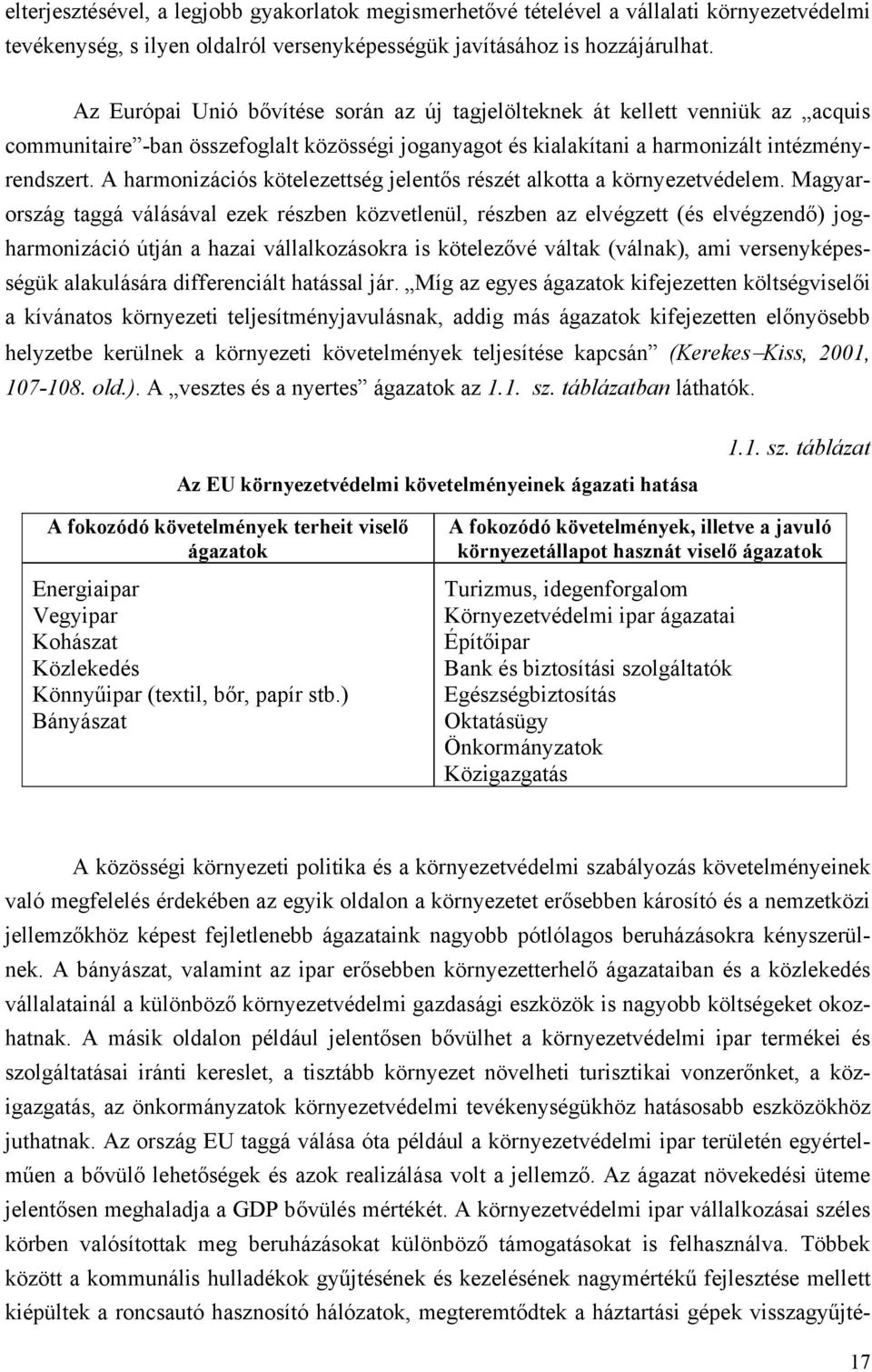 A harmonizációs kötelezettség jelentős részét alkotta a környezetvédelem.