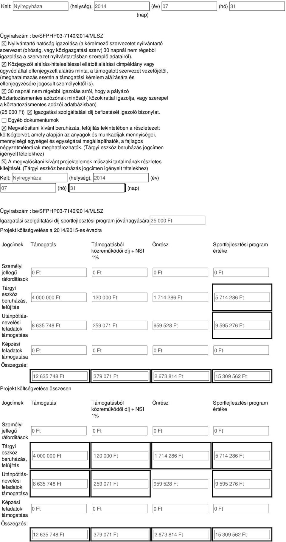 Közjegyzői aláírás-hitelesítéssel ellátott aláírási címpéldány vagy ügyvéd által ellenjegyzett aláírás minta, a támogatott szervezet vezetőjétől, (meghatalmazás esetén a támogatási kérelem aláírására