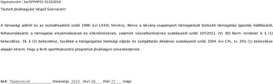 valamint visszafizetésének szabályairól szóló 107/2011. (VI. 30) Korm. rendelet 4. (1) bekezdése, 16.