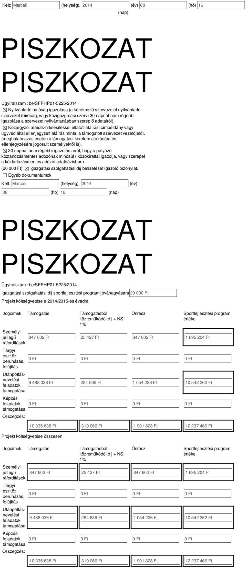 Közjegyzői aláírá-hiteleítéel ellátott aláírái címpéldány vagy ügyvéd által ellenjegyzett aláírá minta, a támogatott zervezet vezetőjétől, (meghatalmazá eetén a támogatái kérelem aláíráára é