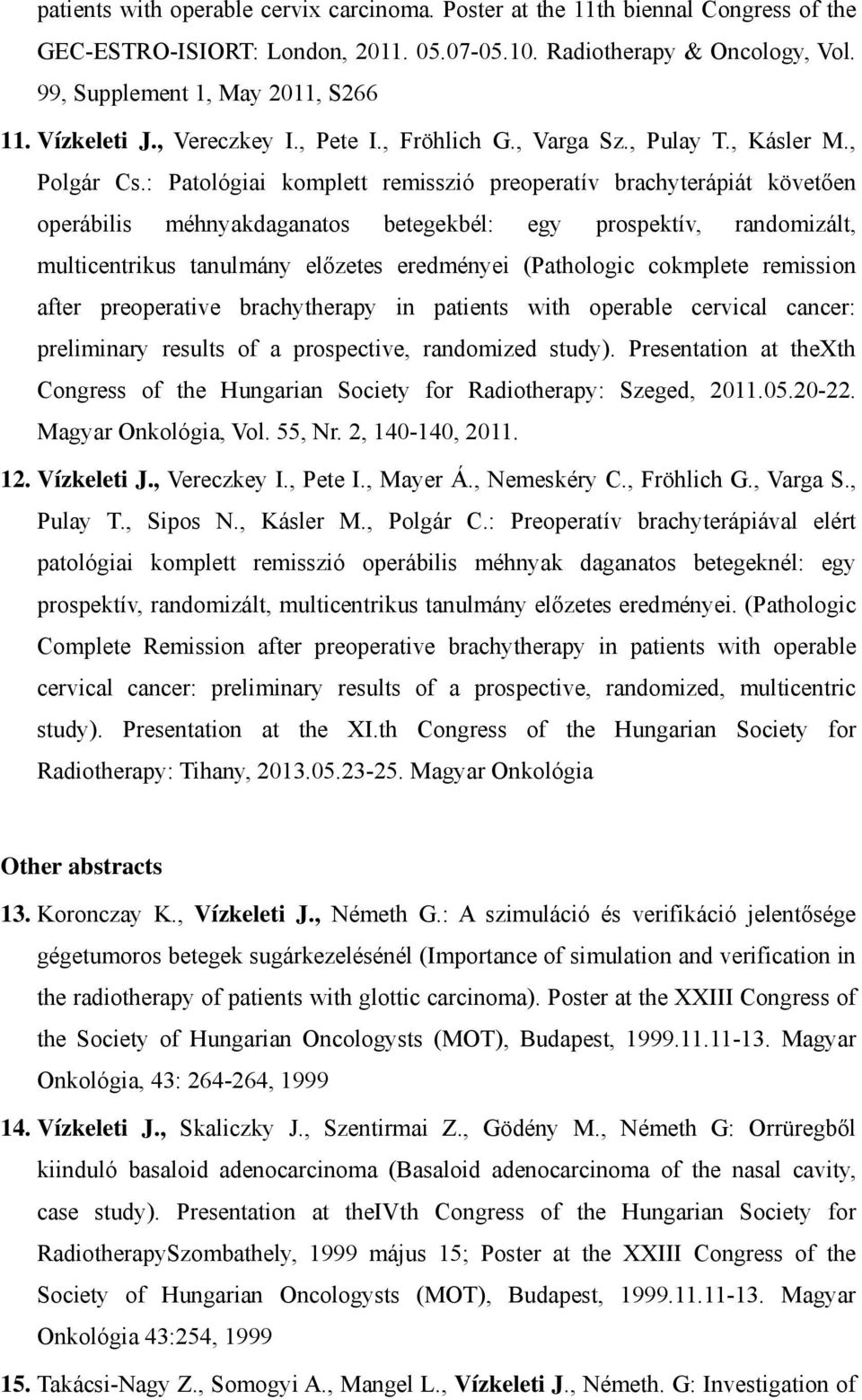 : Patológiai komplett remisszió preoperatív brachyterápiát követően operábilis méhnyakdaganatos betegekbél: egy prospektív, randomizált, multicentrikus tanulmány előzetes eredményei (Pathologic