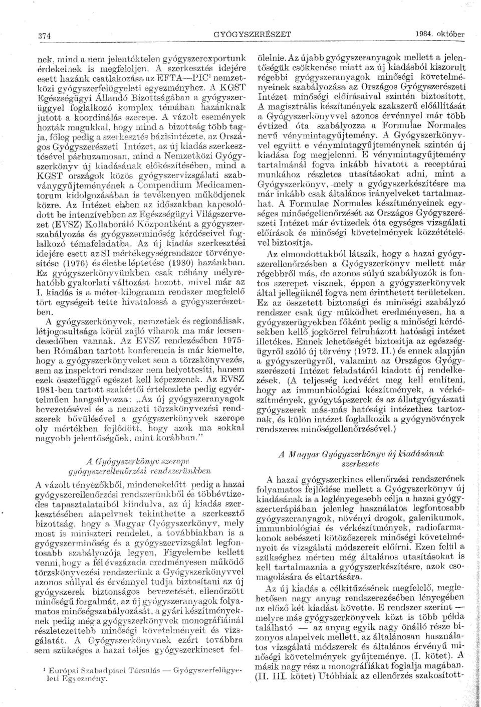 A KGST Egészségügyi Allandó a gyógyszerüggyel foglalkozó komplex hazánknak jutott a koordinálás A vázolt események hozták magukkal, hogy a több tagja;, főleg pedig a szerkesztés az Országos