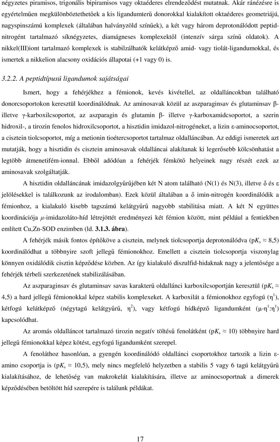 deprotonálódott peptidnitrogént tartalmazó síknégyzetes, diamágneses komplexektől (intenzív sárga színű oldatok).