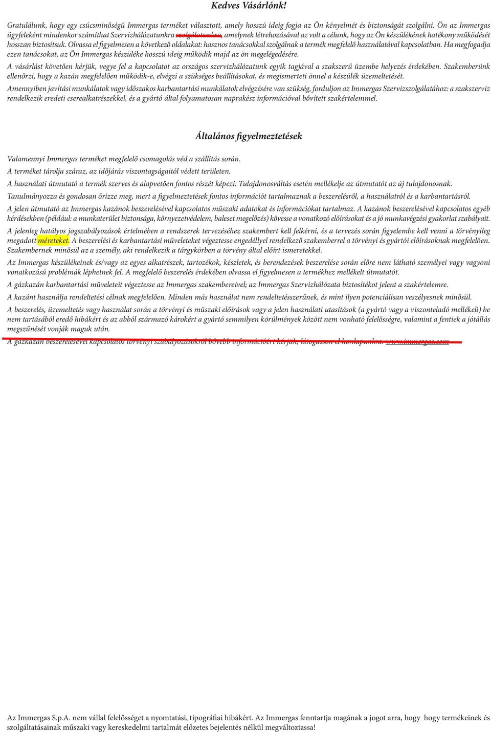 Olvassa el figyelmesen a következő oldalakat: hasznos tanácsokkal szolgálnak a termék megfelelő használatával kapcsolatban.