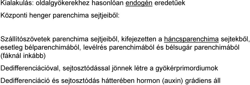 bélparenchimából, levélrés parenchimából és bélsugár parenchimából (fáknál inkább)