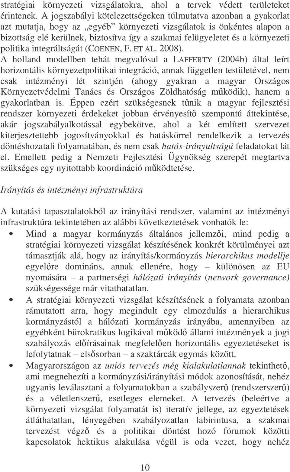 a környezeti politika integráltságát (COENEN, F. ET AL. 2008).