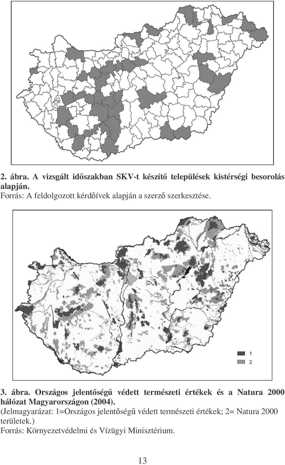 Országos jelentség védett természeti értékek és a Natura 2000 hálózat Magyarországon (2004).