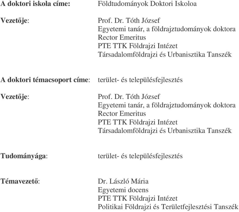 doktori témacsoport címe: Vezetje: terület- és településfejlesztés Prof. Dr.