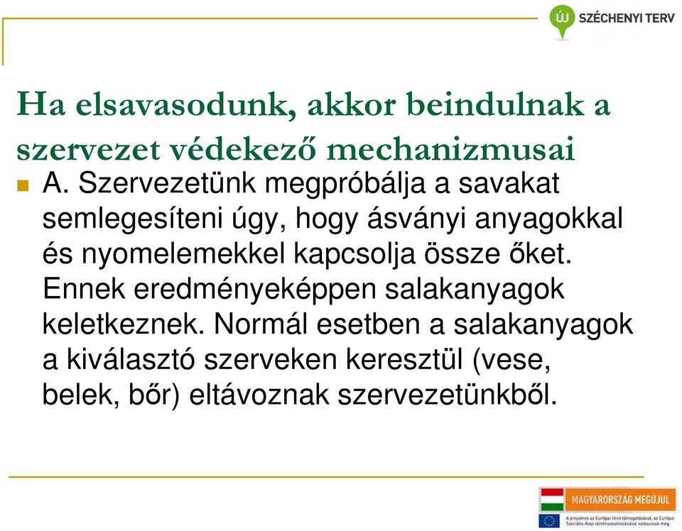 nyomelemekkel kapcsolja össze őket. Ennek eredményeképpen salakanyagok keletkeznek.