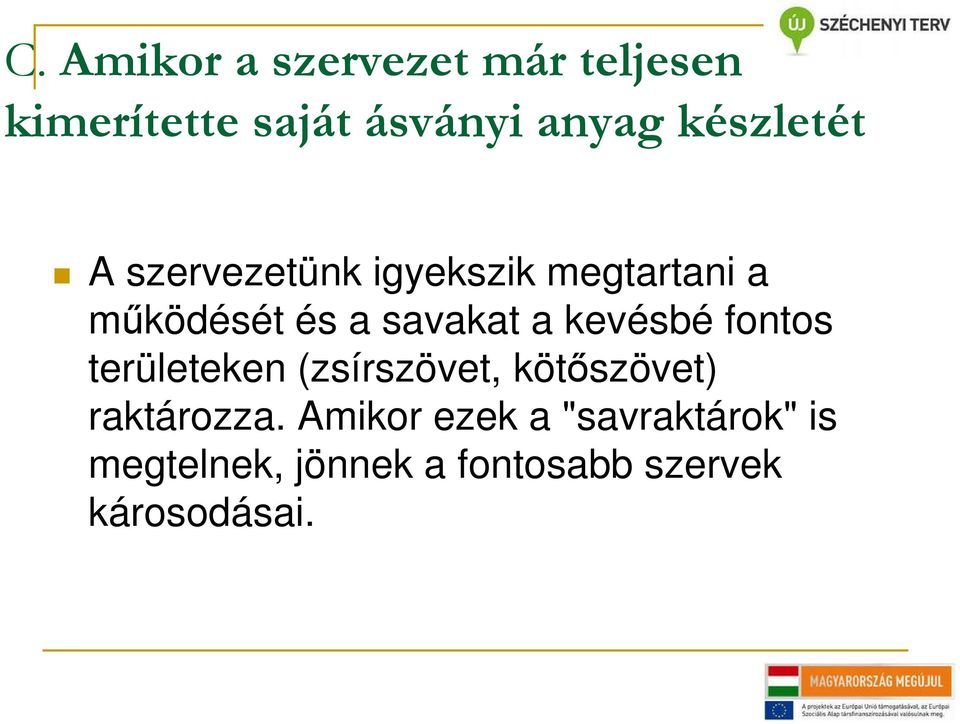 a kevésbé fontos területeken (zsírszövet, kötőszövet) raktározza.