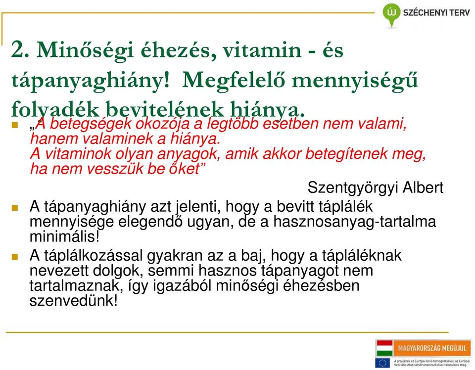 A vitaminok olyan anyagok, amik akkor betegítenek meg, ha nem vesszük be őket Szentgyörgyi Albert A tápanyaghiány azt jelenti, hogy a