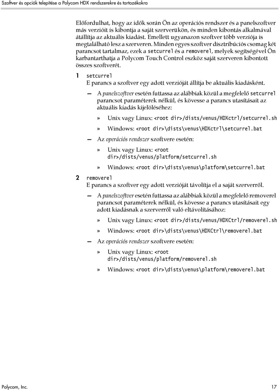 Minden egyes szoftver disztribúciós csomag két parancsot tartalmaz, ezek a setcurrel és a removerel, melyek segítségével Ön karbantarthatja a Polycom Touch Control eszköz saját szerveren kibontott
