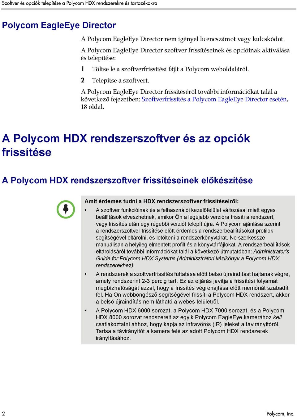 A Polycom EagleEye Director frissítéséről további információkat talál a következő fejezetben: Szoftverfrissítés a Polycom EagleEye Director esetén, 18 oldal.