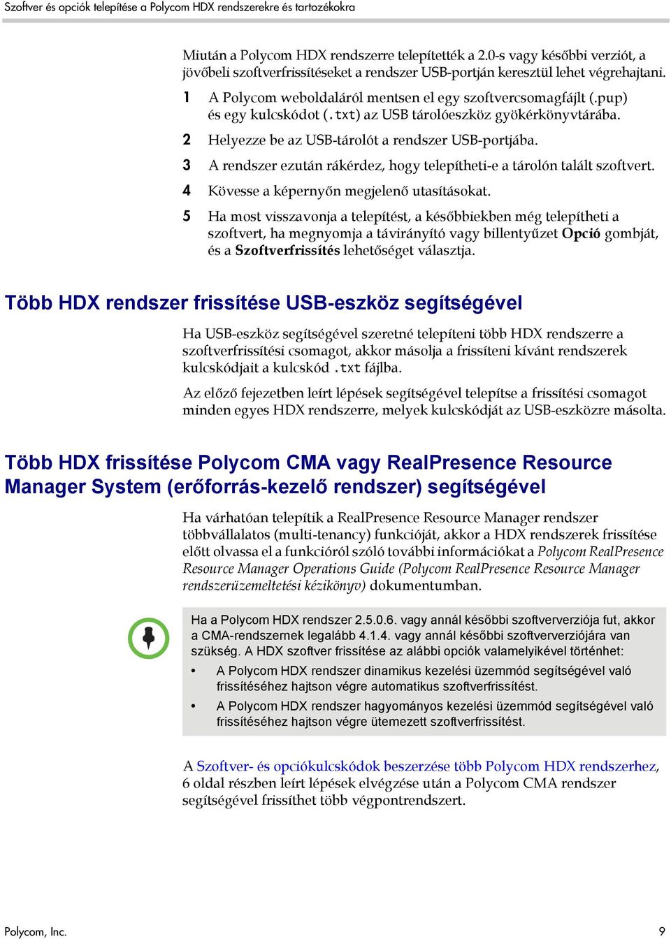 3 A rendszer ezután rákérdez, hogy telepítheti-e a tárolón talált szoftvert. 4 Kövesse a képernyőn megjelenő utasításokat.