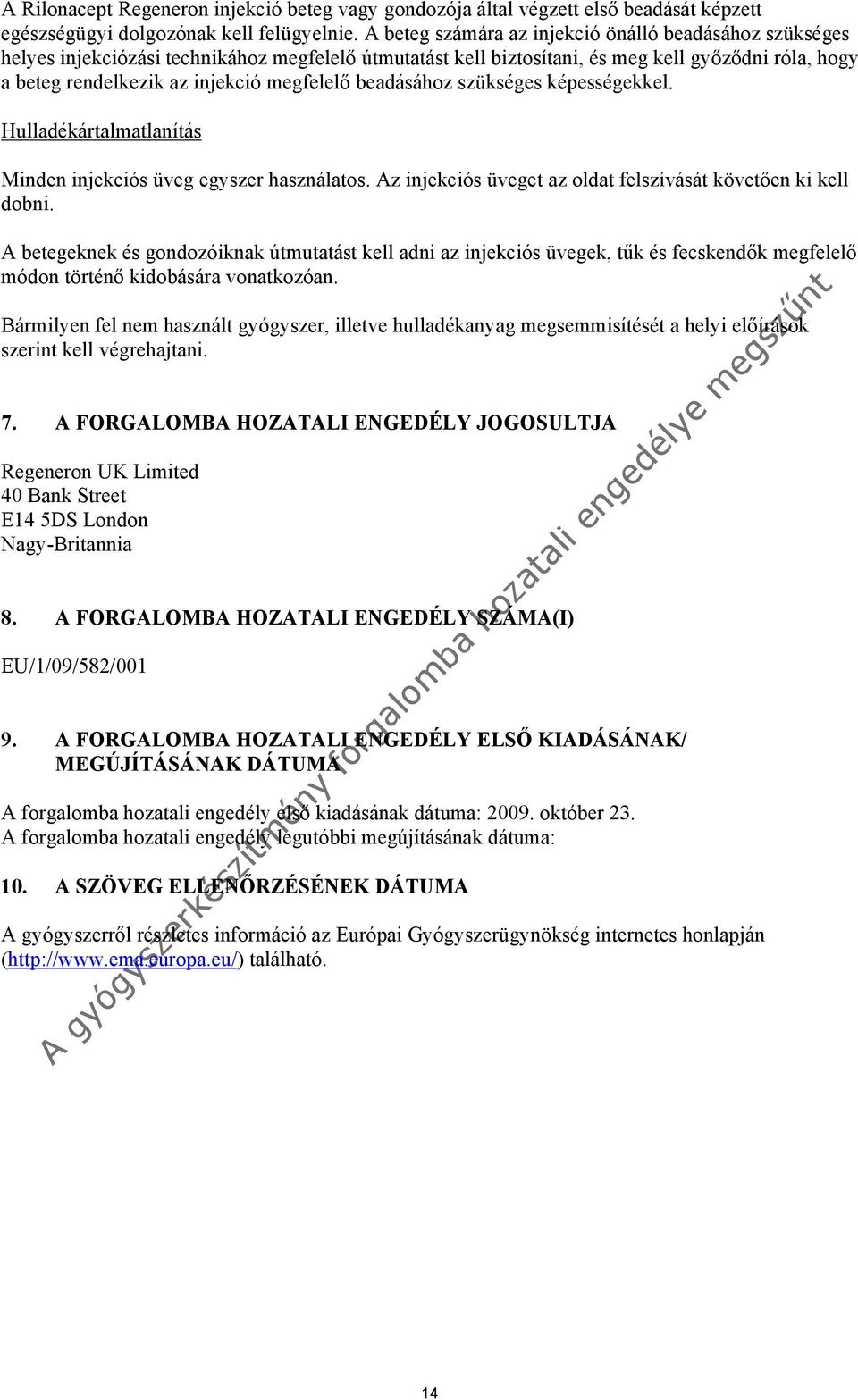 megfelelő beadásához szükséges képességekkel. Hulladékártalmatlanítás Minden injekciós üveg egyszer használatos. Az injekciós üveget az oldat felszívását követően ki kell dobni.