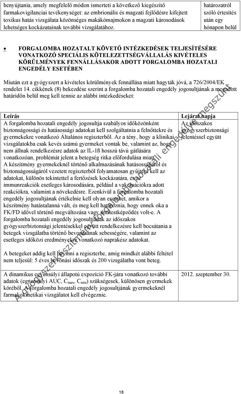 határozatról szóló értesítés után egy hónapon belül FORGALOMBA HOZATALT KÖVETŐ INTÉZKEDÉSEK TELJESÍTÉSÉRE VONATKOZÓ SPECIÁLIS KÖTELEZETTSÉGVÁLLALÁS KIVÉTELES KÖRÜLMÉNYEK FENNÁLLÁSAKOR ADOTT