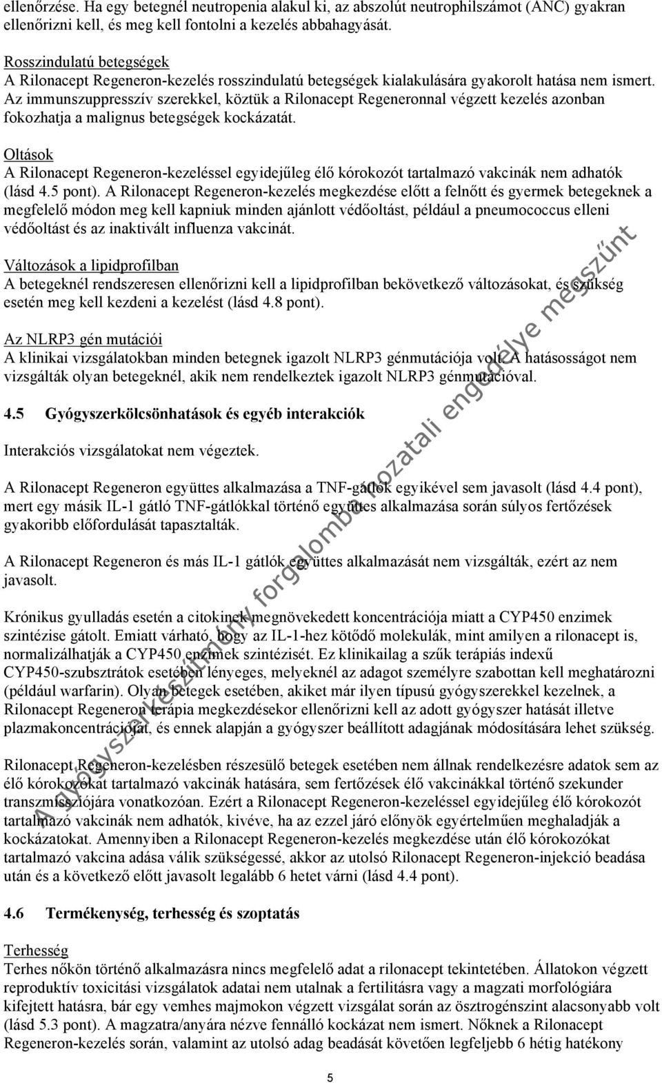 Az immunszuppresszív szerekkel, köztük a Rilonacept Regeneronnal végzett kezelés azonban fokozhatja a malignus betegségek kockázatát.