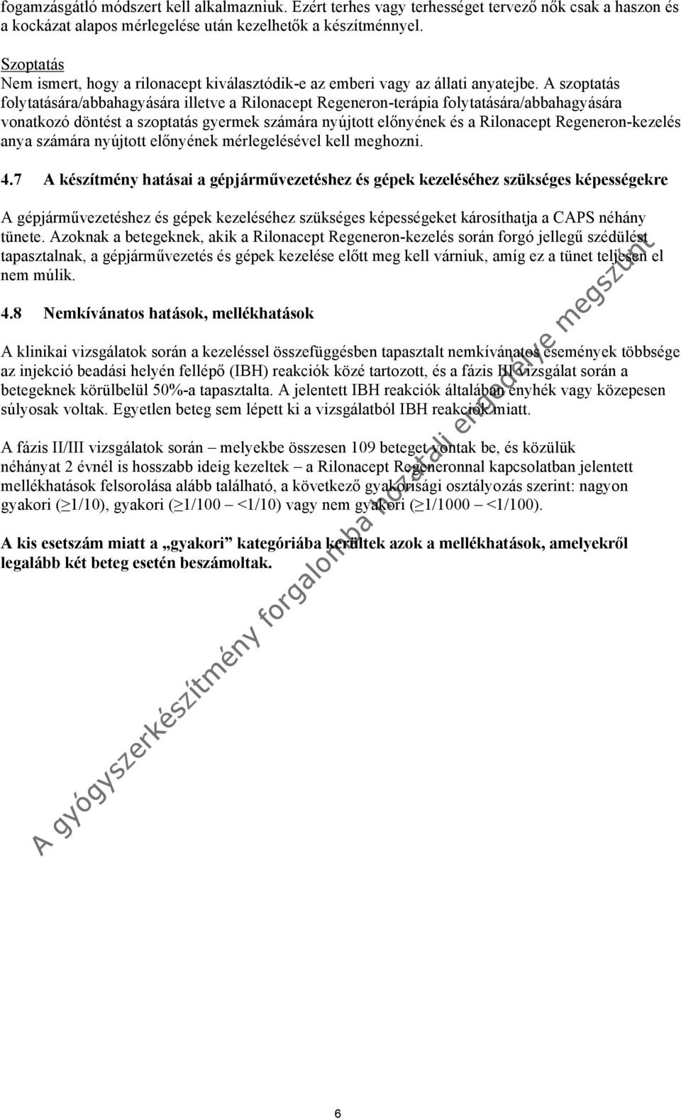 A szoptatás folytatására/abbahagyására illetve a Rilonacept Regeneron-terápia folytatására/abbahagyására vonatkozó döntést a szoptatás gyermek számára nyújtott előnyének és a Rilonacept