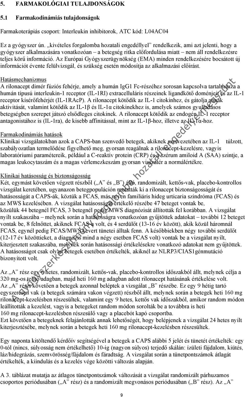 Az Európai Gyógyszerügynökség (EMA) minden rendelkezésére bocsátott új információt évente felülvizsgál, és szükség esetén módosítja az alkalmazási előírást.