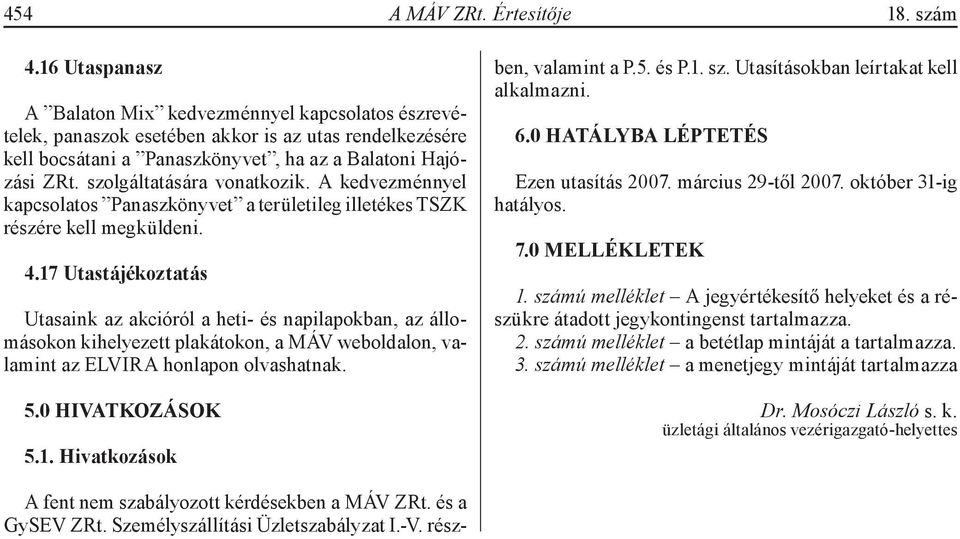 szolgáltatására vonatkozik. A kedvezménnyel kapcsolatos Panaszkönyvet a területileg illetékes TSZK részére kell megküldeni. 4.