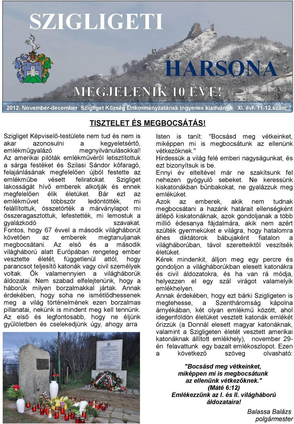 Az meriki pilóták emlékművéről letisztítottuk sárg festéket és Szilsi Sándor kőfrgó, feljánlásánk megfelelően újból festette z emlékműbe vésett felirtokt.