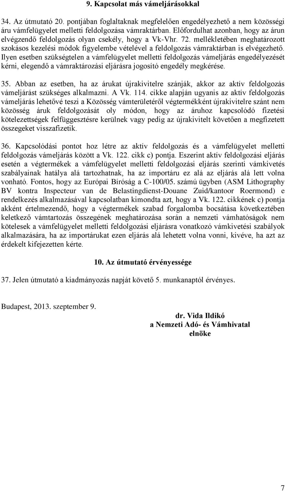 mellékletében meghatározott szokásos kezelési módok figyelembe vételével a feldolgozás vámraktárban is elvégezhető.