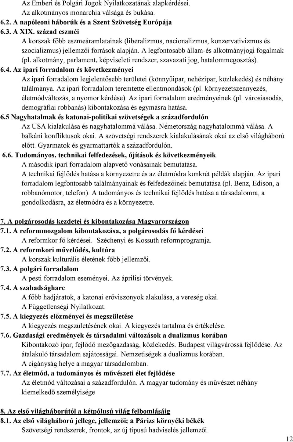 alkotmány, parlament, képviseleti rendszer, szavazati jog, hatalommegosztás). 6.4.