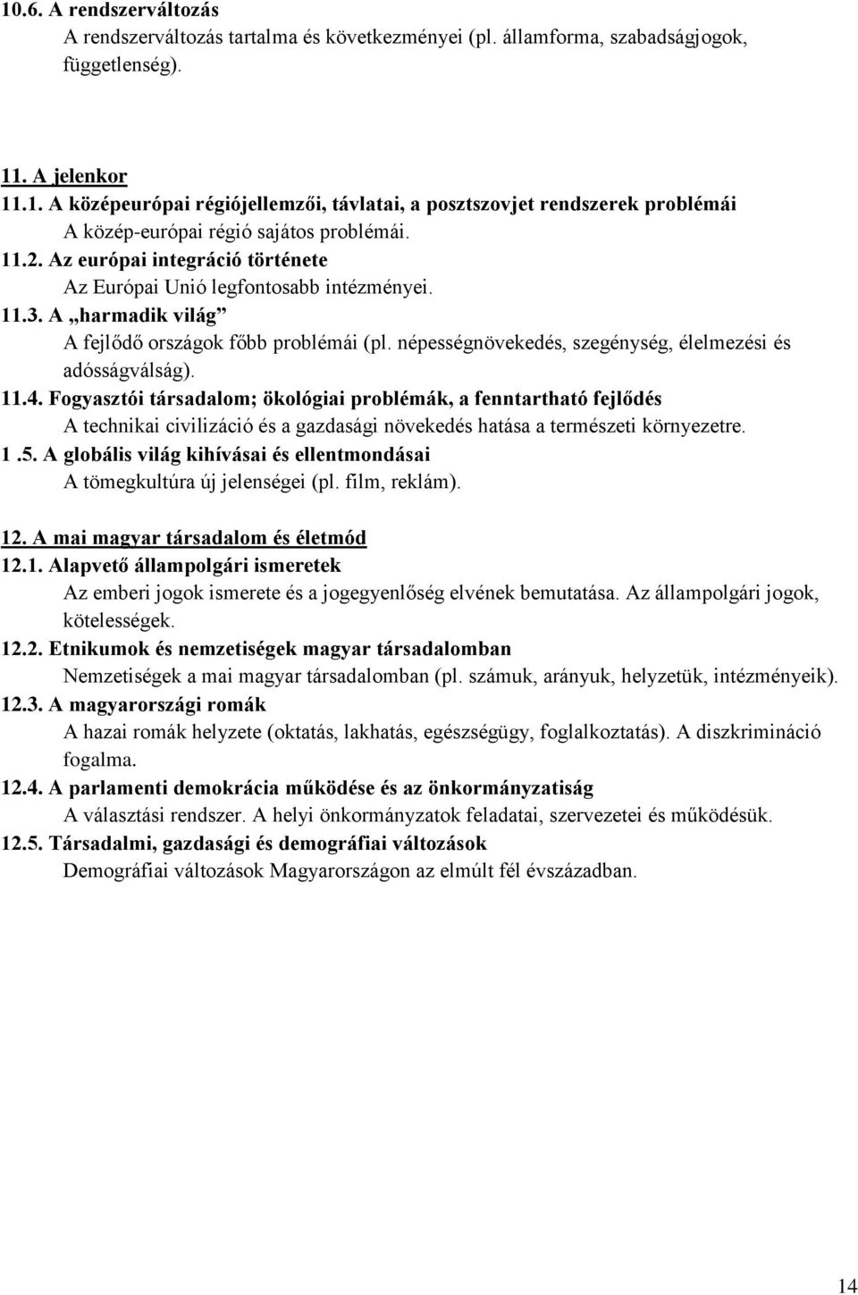 népességnövekedés, szegénység, élelmezési és adósságválság). 11.4.