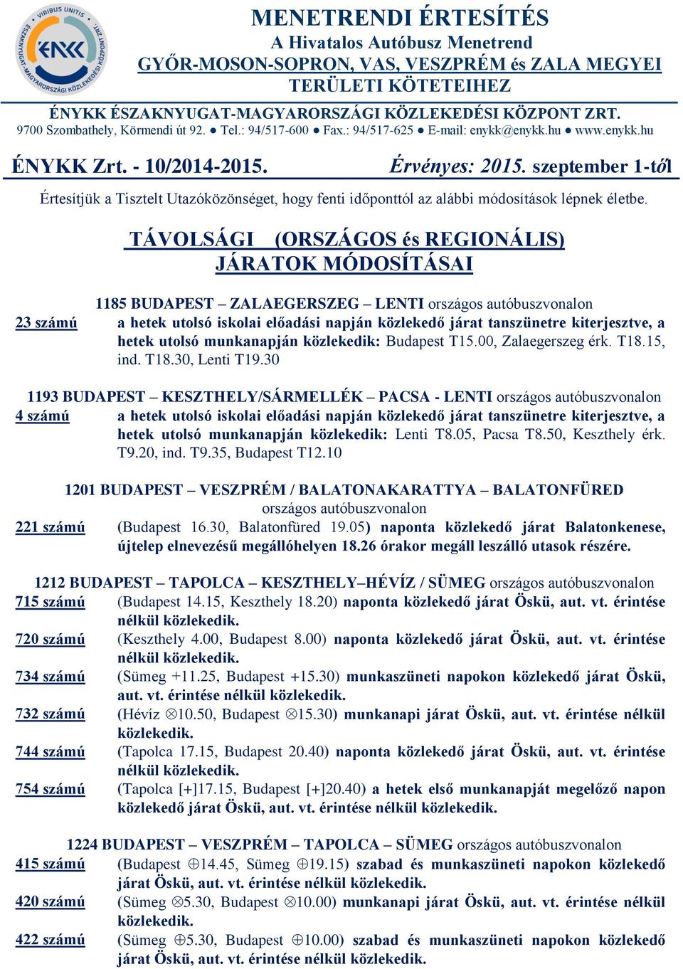 szeptember 1-től Értesítjük a Tisztelt Utazóközönséget, hogy fenti időponttól az alábbi módosítások lépnek életbe.