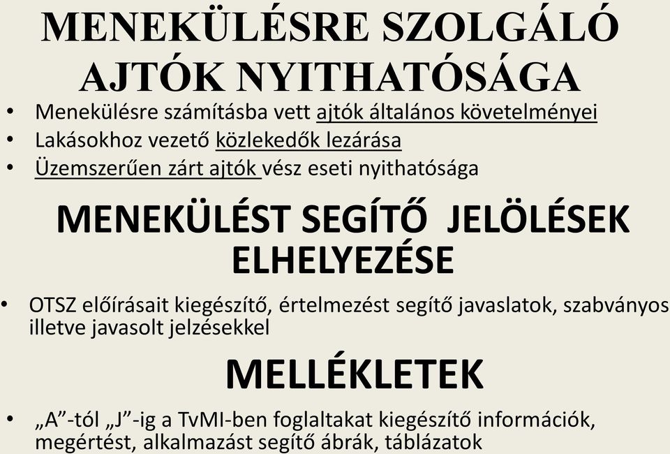 ELHELYEZÉSE OTSZ előírásait kiegészítő, értelmezést segítő javaslatok, szabványos illetve javasolt jelzésekkel