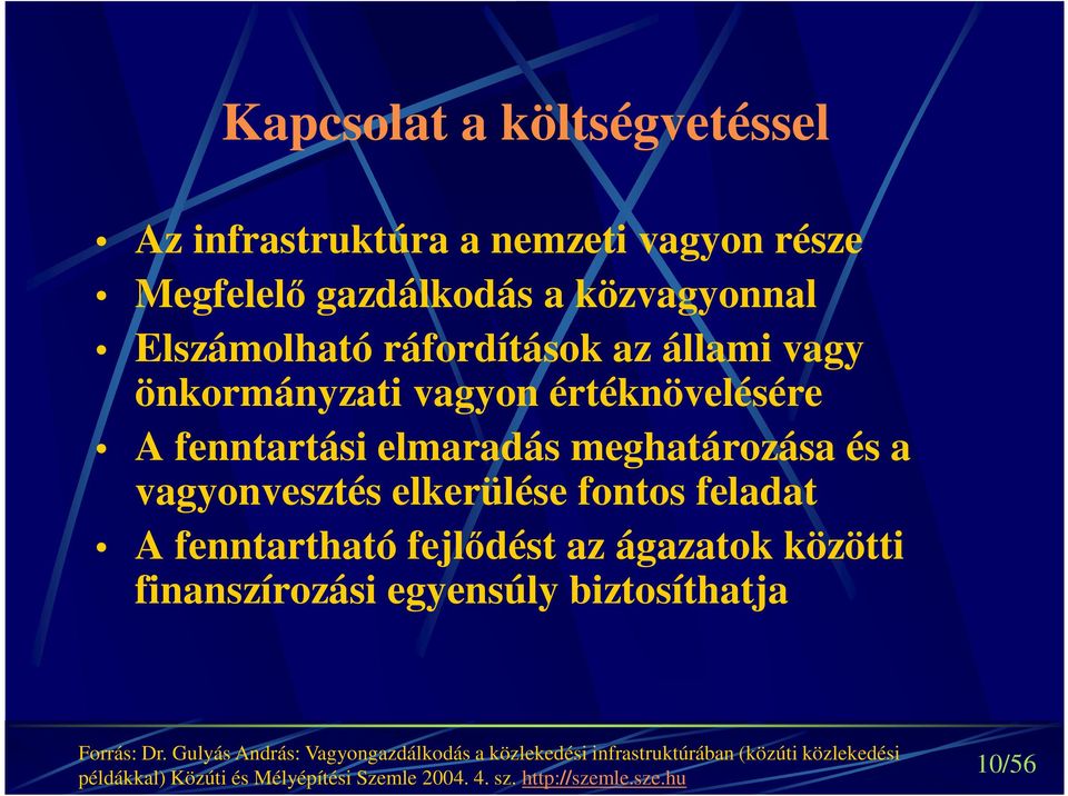 feladat A fenntartható fejlődést az ágazatok közötti finanszírozási egyensúly biztosíthatja Forrás: Dr.