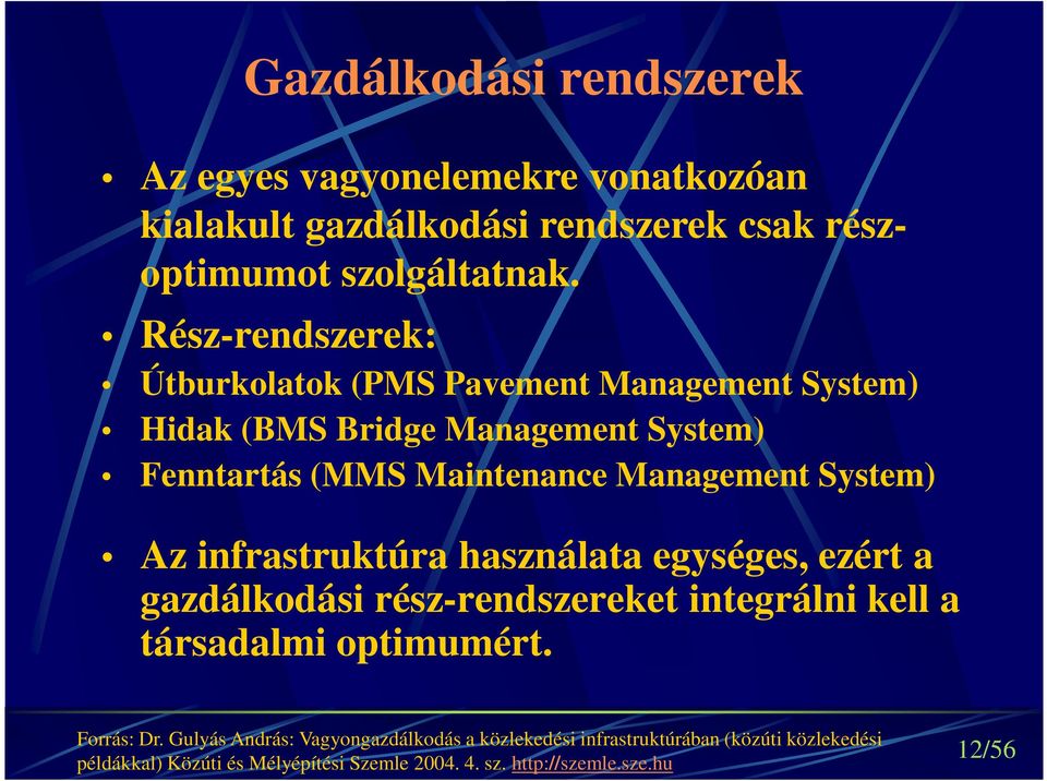 System) Az infrastruktúra használata egységes, ezért a gazdálkodási rész-rendszereket integrálni kell a társadalmi optimumért. Forrás: Dr.