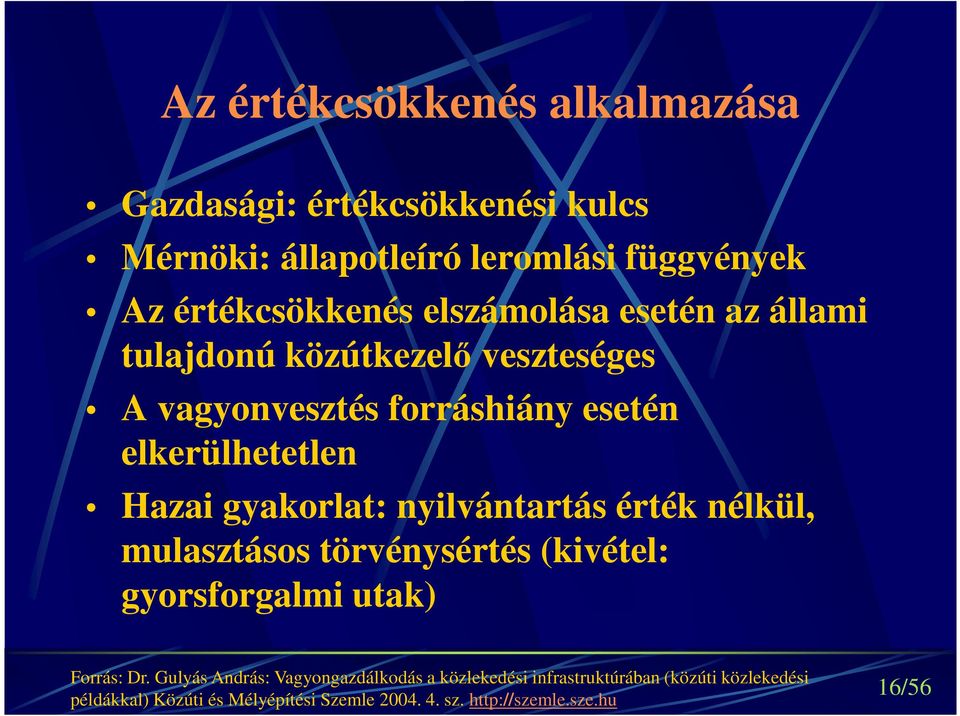 gyakorlat: nyilvántartás érték nélkül, mulasztásos törvénysértés (kivétel: gyorsforgalmi utak) Forrás: Dr.