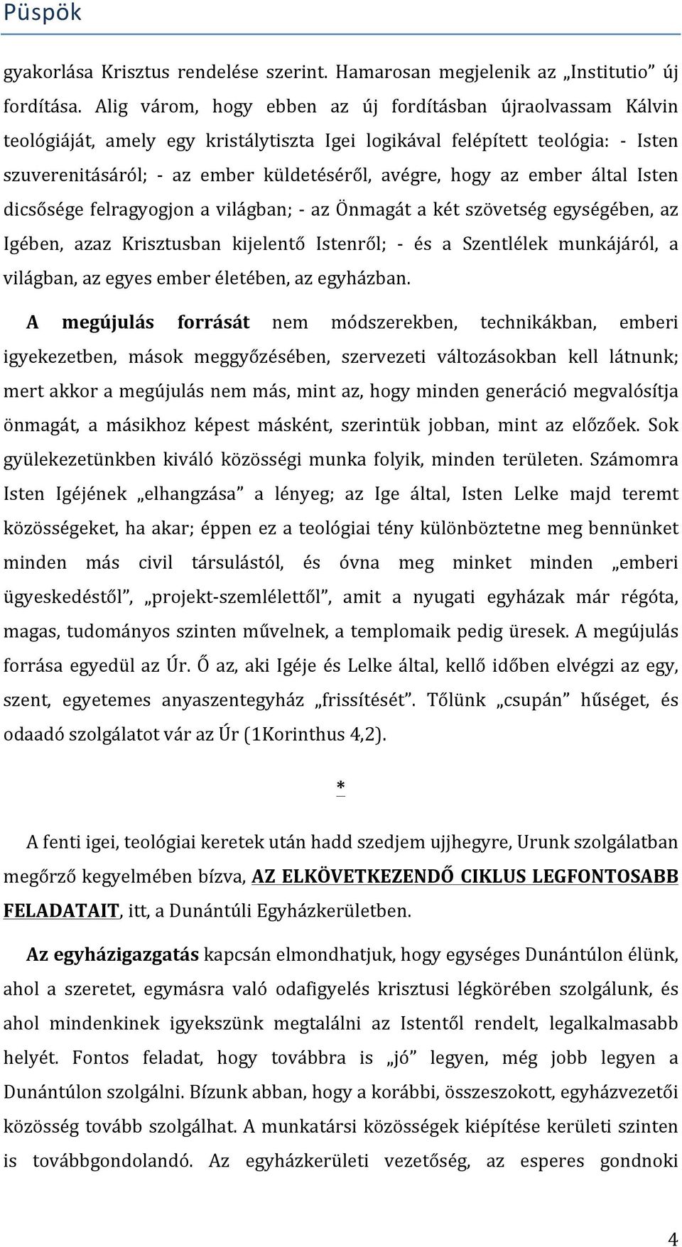 az ember által Isten dicsősége felragyogjon a világban; - az Önmagát a két szövetség egységében, az Igében, azaz Krisztusban kijelentő Istenről; - és a Szentlélek munkájáról, a világban, az egyes