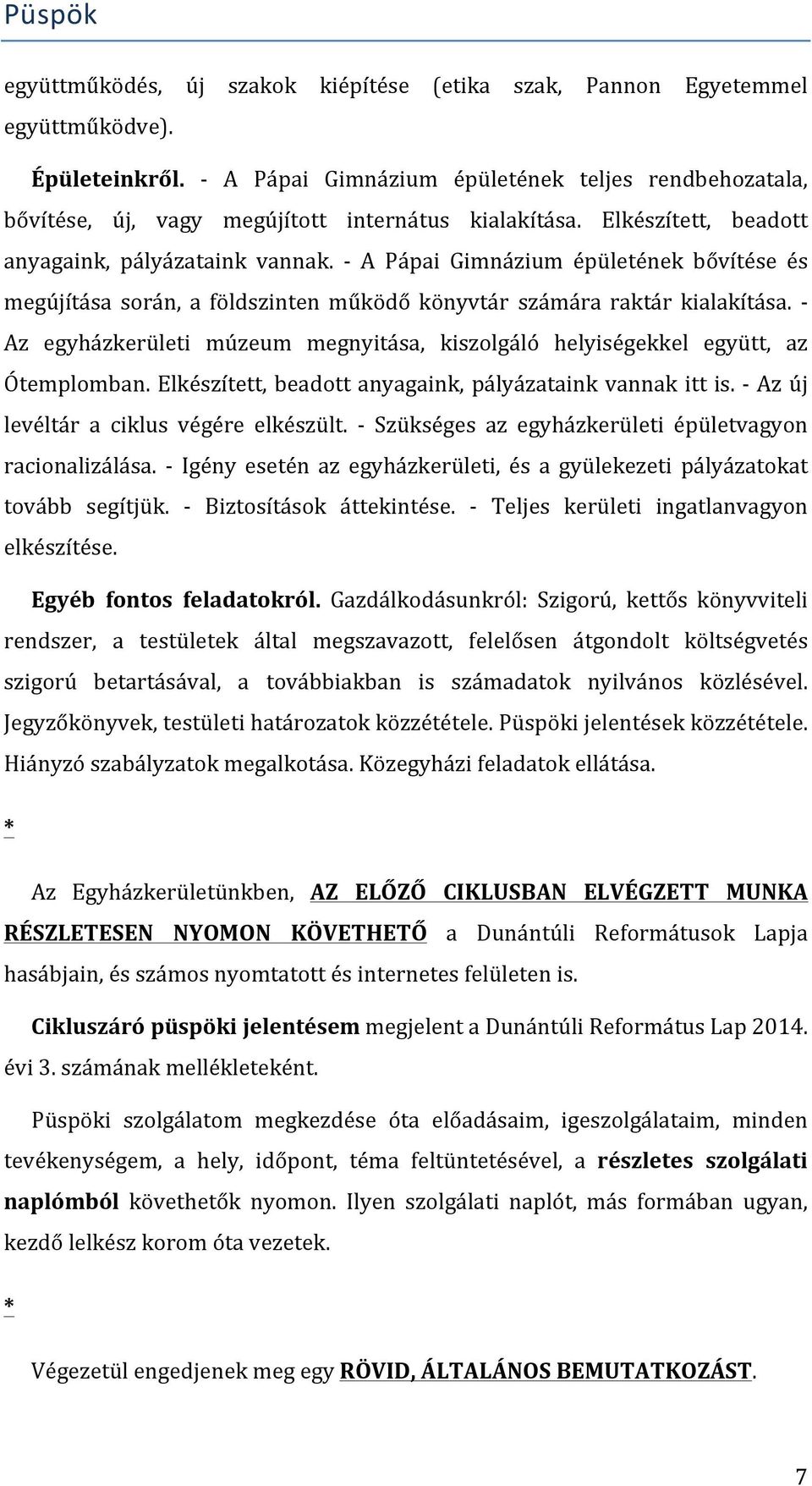 - A Pápai Gimnázium épületének bővítése és megújítása során, a földszinten működő könyvtár számára raktár kialakítása.