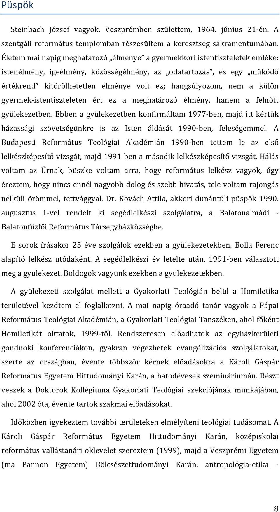 hangsúlyozom, nem a külön gyermek- istentiszteleten ért ez a meghatározó élmény, hanem a felnőtt gyülekezetben.