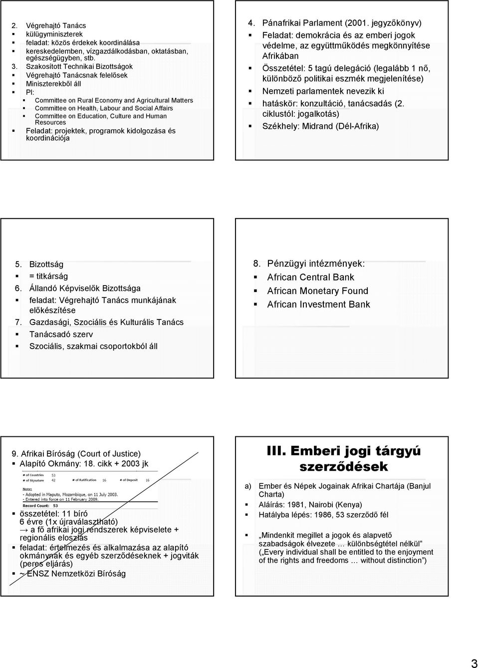 Education, Culture and Human Resources Feladat: projektek, programok kidolgozása és koordinációja 4. Pánafrikai Parlament (2001.