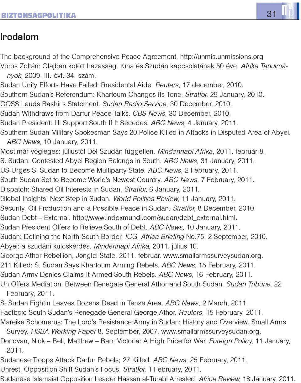 GOSS Lauds Bashir s Statement. Sudan Radio Service, 30 December, 2010. Sudan Withdraws from Darfur Peace Talks. CBS News, 30 December, 2010. Sudan President: I ll Support South If It Secedes.