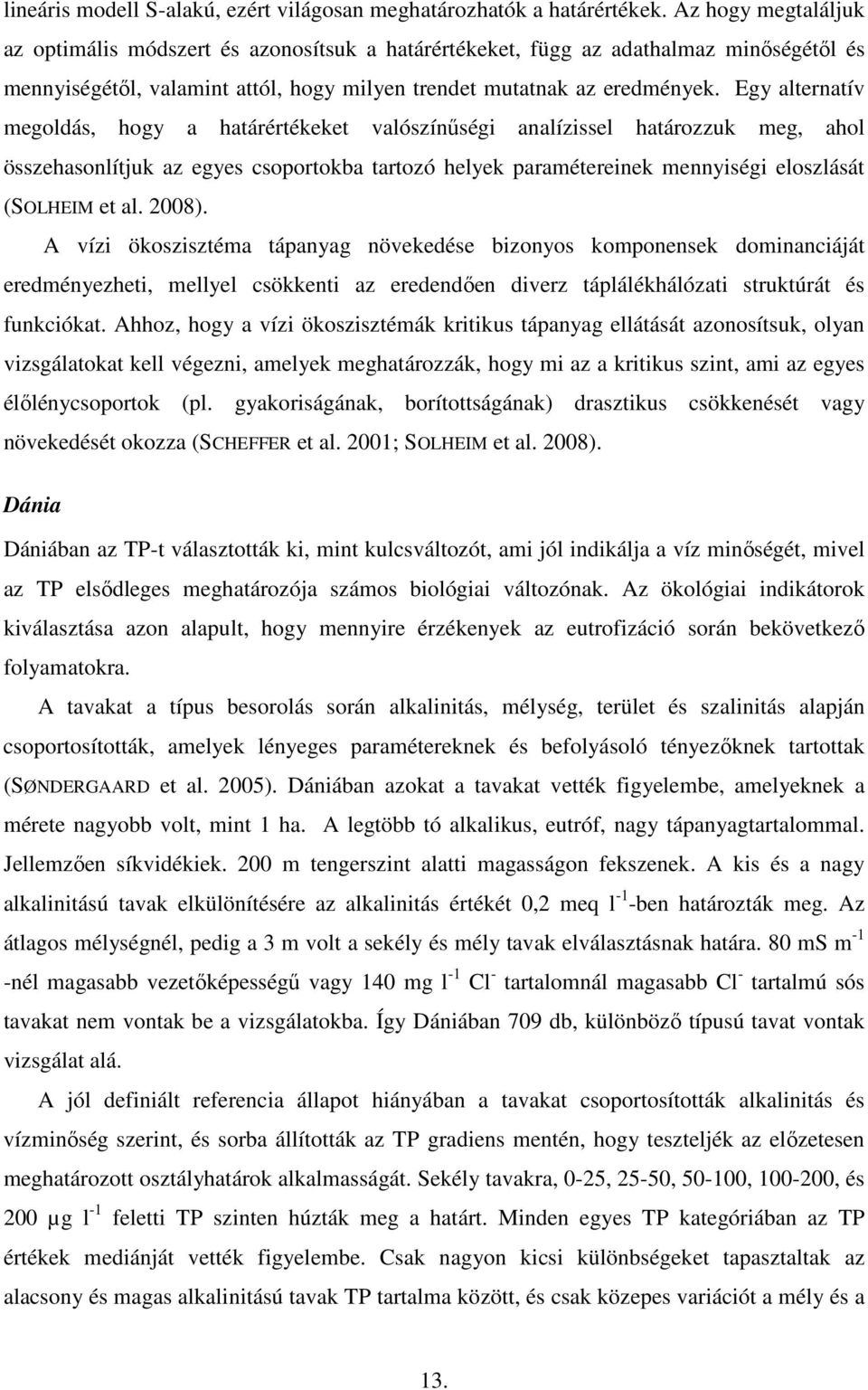 Egy alternatív megoldás, hogy a határértékeket valószínőségi analízissel határozzuk meg, ahol összehasonlítjuk az egyes csoportokba tartozó helyek paramétereinek mennyiségi eloszlását (SOLHEIM et al.