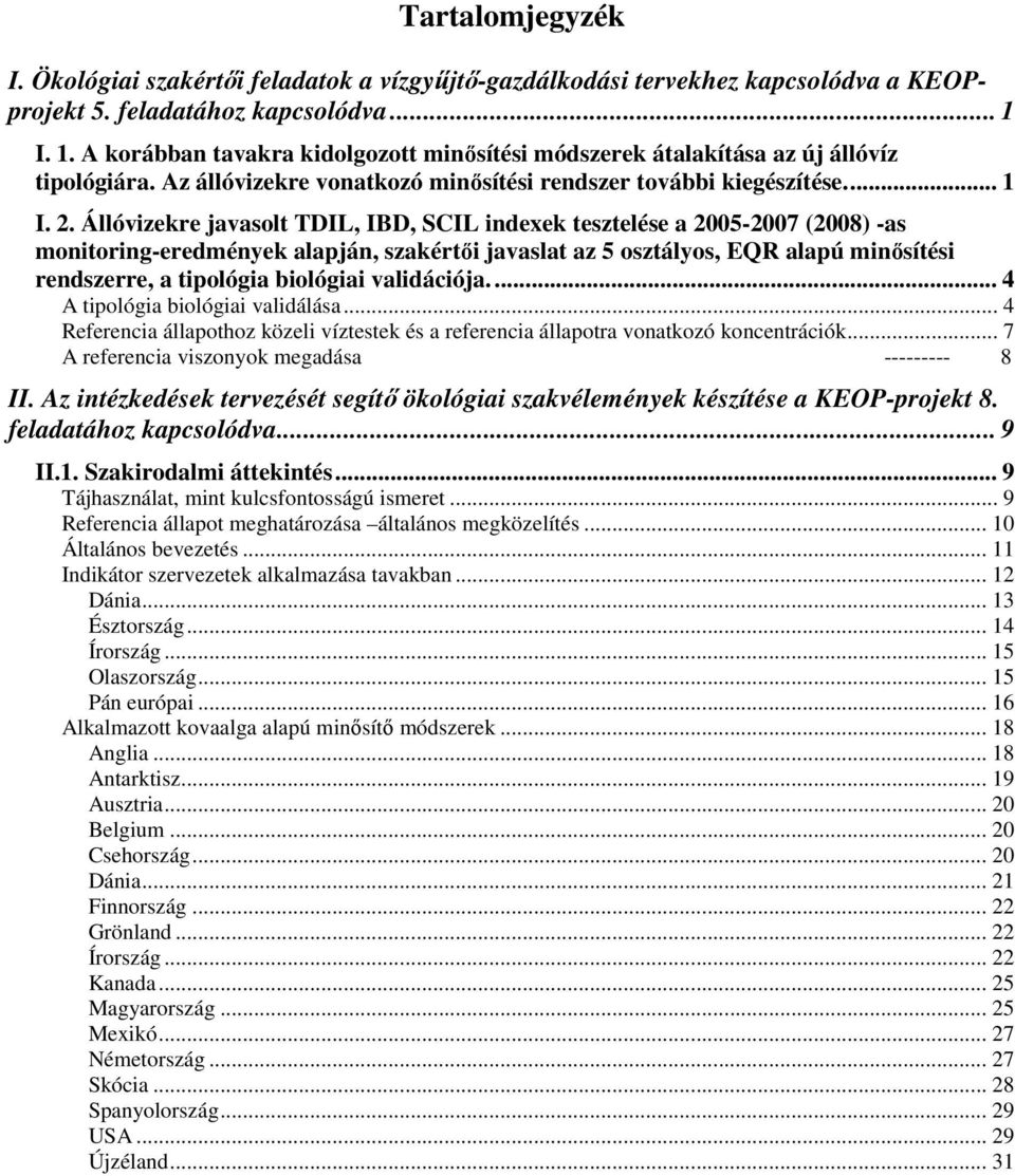 Állóvizekre javasolt TDIL, IBD, SCIL indexek tesztelése a 25-27 (28) -as monitoring-eredmények alapján, szakértıi javaslat az 5 osztályos, EQR alapú minısítési rendszerre, a tipológia biológiai