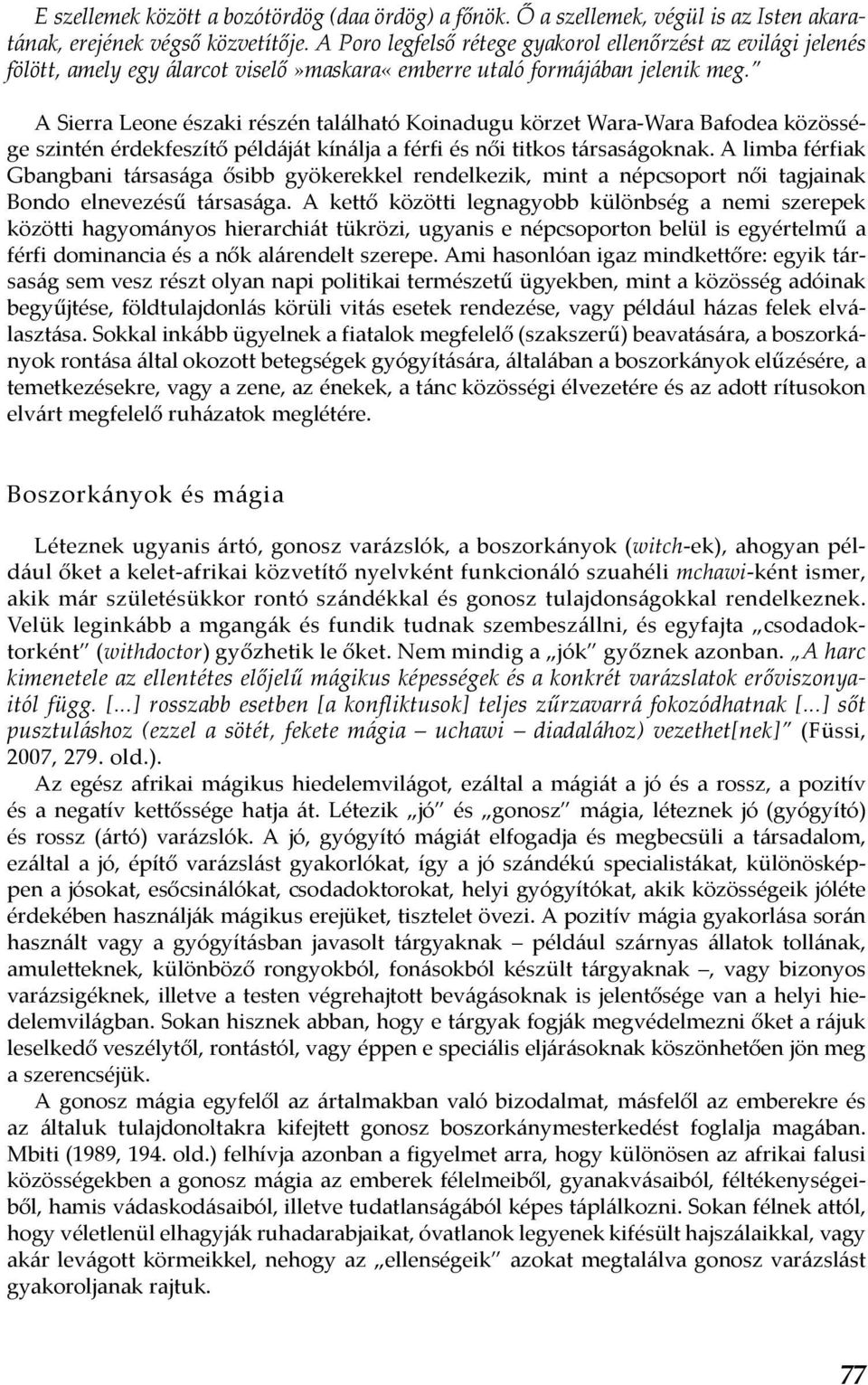 A Sierra Leone északi részén található Koinadugu körzet Wara-Wara Bafodea közössége szintén érdekfeszítő példáját kínálja a férfi és női titkos társaságoknak.