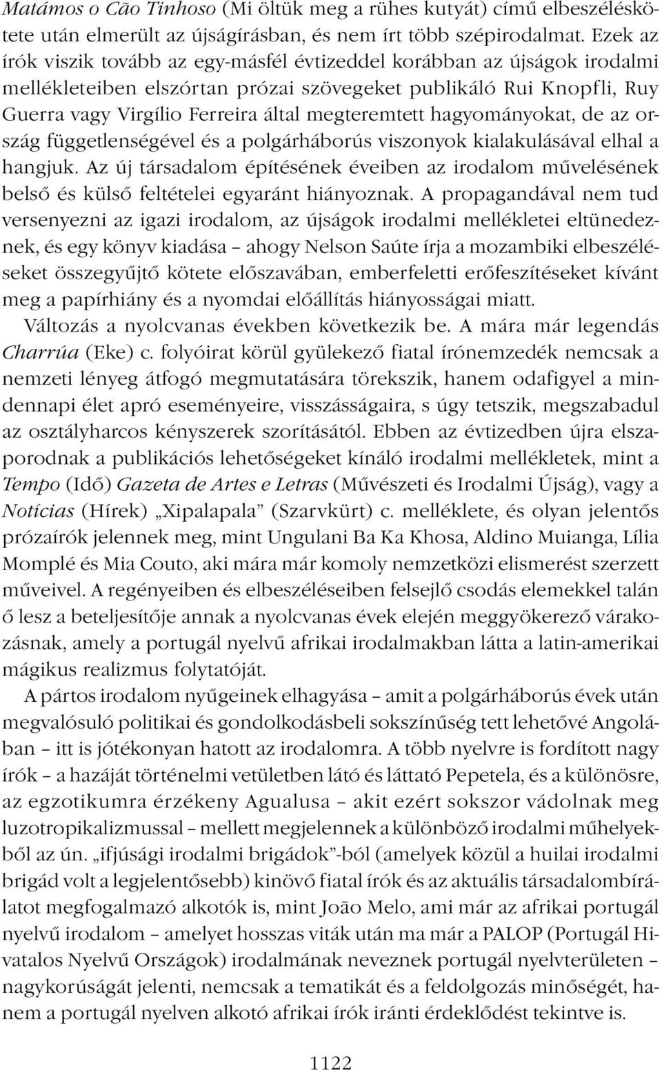 hagyományokat, de az ország függetlenségével és a polgárháborús viszonyok kialakulásával elhal a hangjuk.