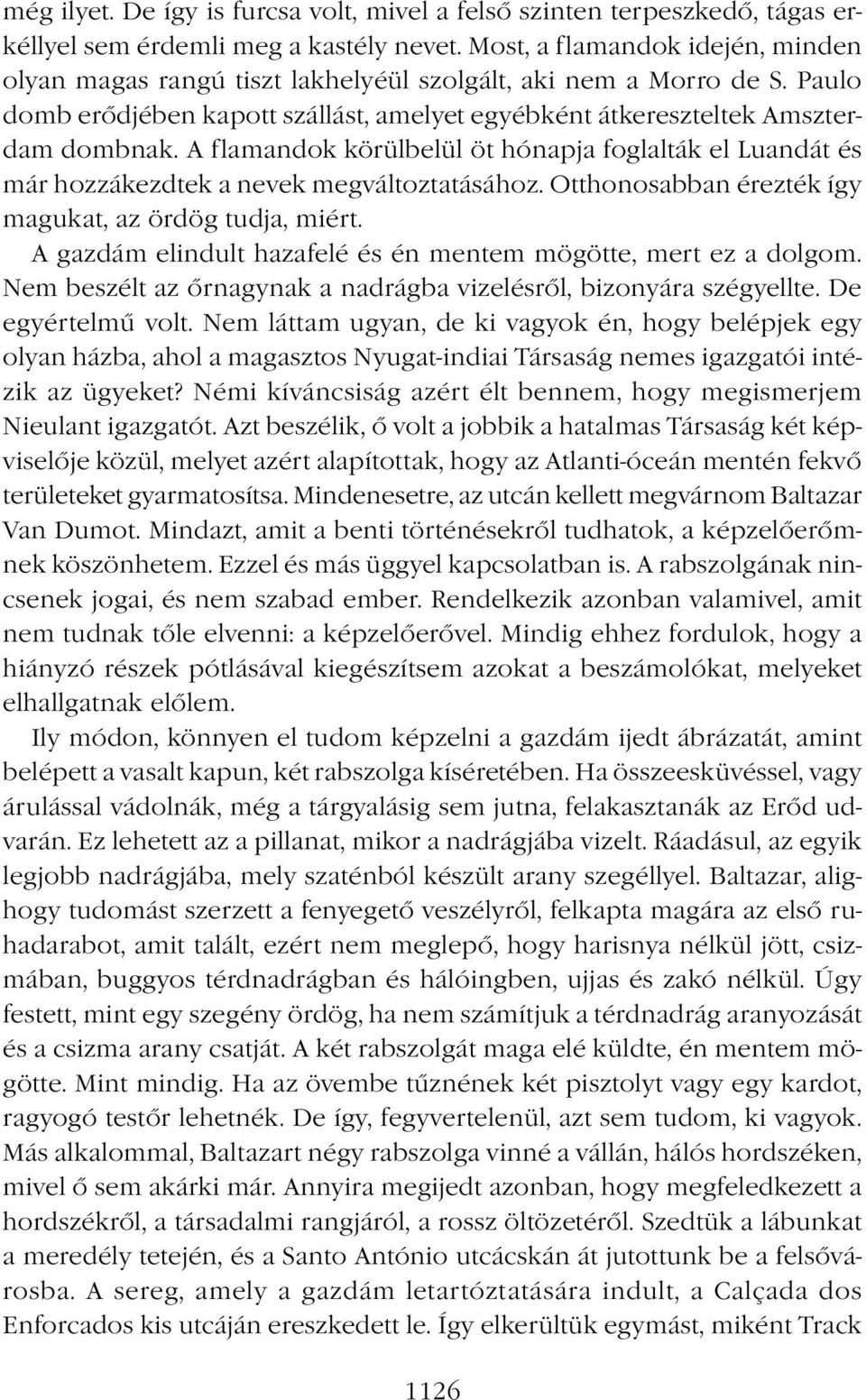 A flamandok körülbelül öt hónapja foglalták el Luandát és már hozzákezdtek a nevek megváltoztatásához. Otthonosabban érezték így magukat, az ördög tudja, miért.