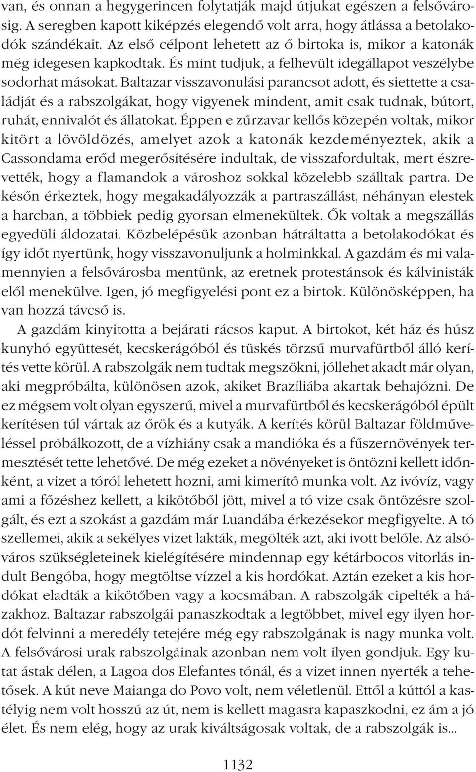 Baltazar visszavonulási parancsot adott, és siettette a családját és a rabszolgákat, hogy vigyenek mindent, amit csak tudnak, bútort, ruhát, ennivalót és állatokat.