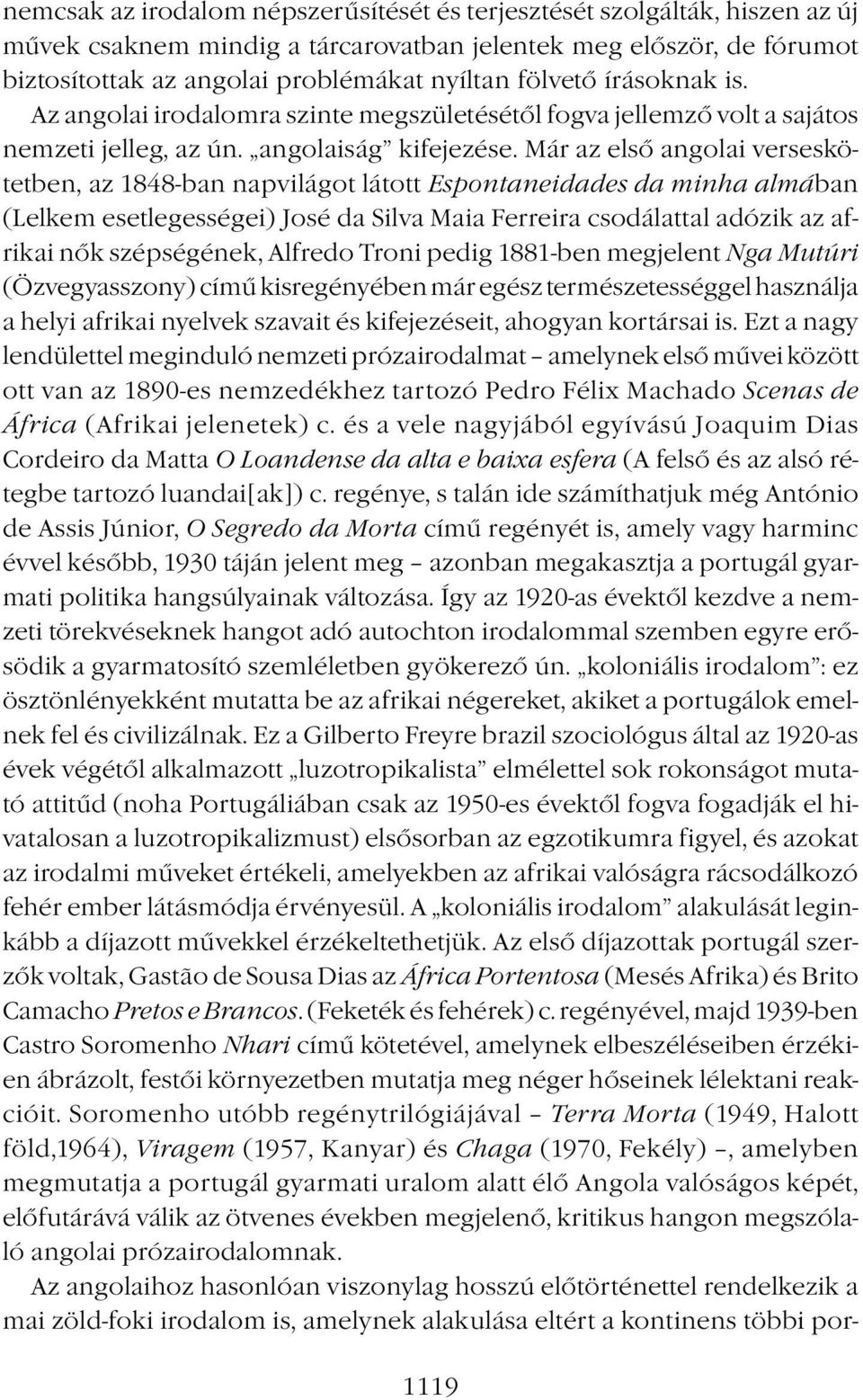 Már az első angolai verseskötetben, az 1848-ban napvilágot látott Espontaneidades da minha almában (Lelkem esetlegességei) José da Silva Maia Ferreira csodálattal adózik az afrikai nők szépségének,