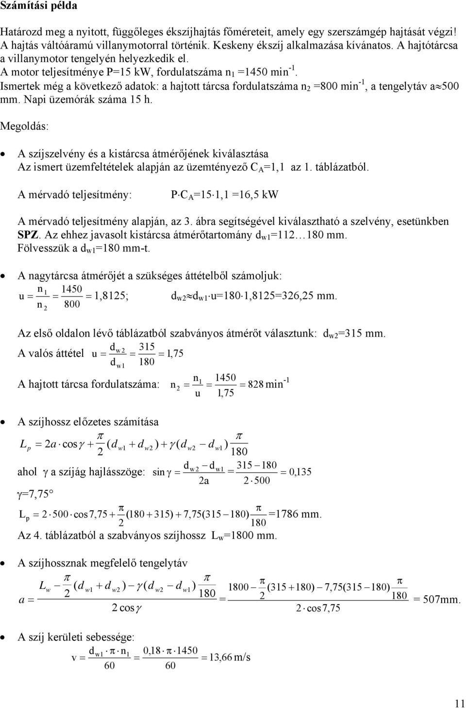 Ismertek még a következő adatok: a hajtott tárcsa fordulatszáma n 2 =800 min -1, a tengelytáv a 500 mm. Napi üzemórák száma 15 h.