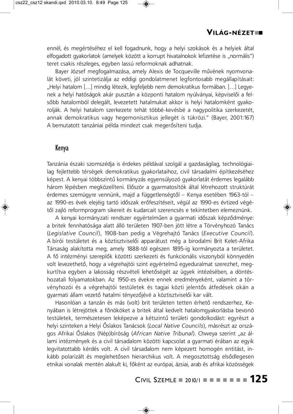 8:49 Page 125 VILÁG-NÉZET eél, és megértéséhez el kell fogaduk, hogy a helyi szokások és a helyiek által elfogadott gyakorlatok (amelyek között a korrupt hivatalokok lefizetése is ormális ) teret