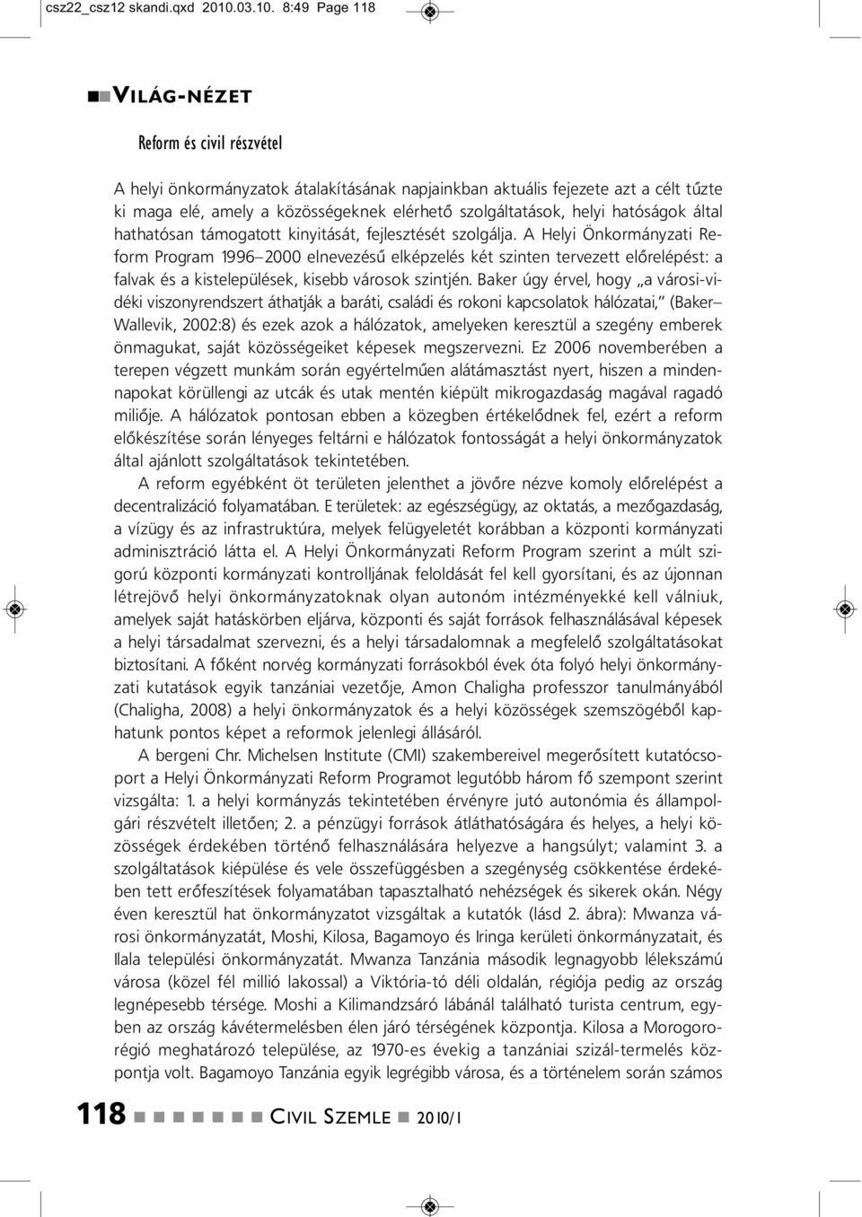 8:49 Page 118 VILÁG-NÉZET Reform és civil részvétel A helyi ökormáyzatok átalakításáak apjaikba aktuális fejezete azt a célt tűzte ki maga elé, amely a közösségekek elérhető szolgáltatások, helyi