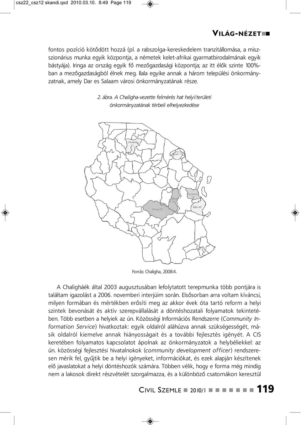 Iriga az ország egyik fő mezőgazdasági közpotja; az itt élők szite 100%- ba a mezőgazdaságból élek meg.