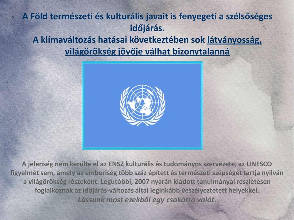 kulturális és tudományos szervezete, az UNESCO figyelmét sem, amely az emberiség több száz épített és természeti szépségét tartja